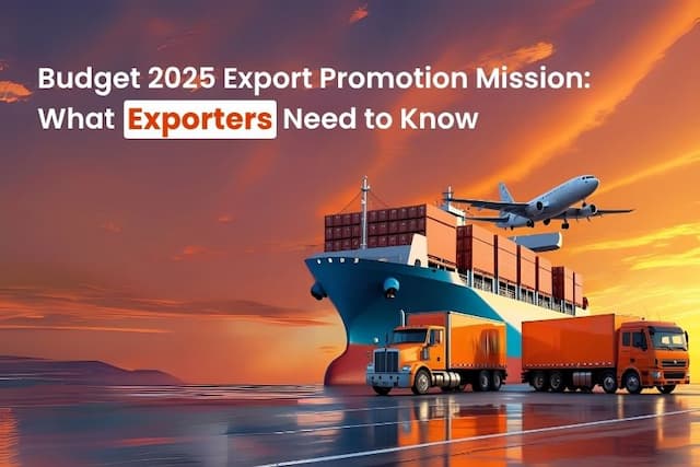 Budget 2025 Export Promotion Mission: What Exporters Need to Know