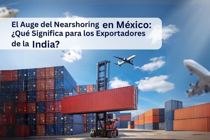 El Auge del Nearshoring en México: ¿Qué Significa para los Exportadores de la India?