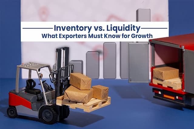 Inventory vs. Liquidity: What Exporters Must Know for Growth
