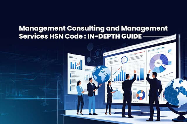 Management Consulting and Services HSN Code: In-Depth Guide