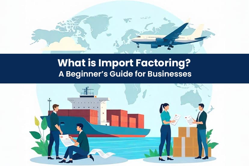 What is Import Factoring? A Beginner’s Guide for Businesses