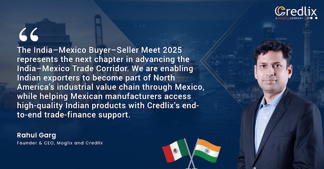 Credlix and Embassy of India Launch Next Phase of India–Mexico Trade Corridor with Buyer–Seller Meet 2025.