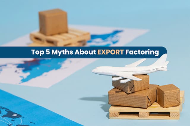 Top 5 Export Factoring Myths Every Exporter Should Stop Believing