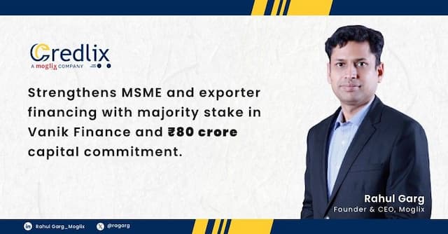 Credlix strengthens MSME and exporter financing with majority stake in Vanik Finance and ₹80 crore capital commitment.