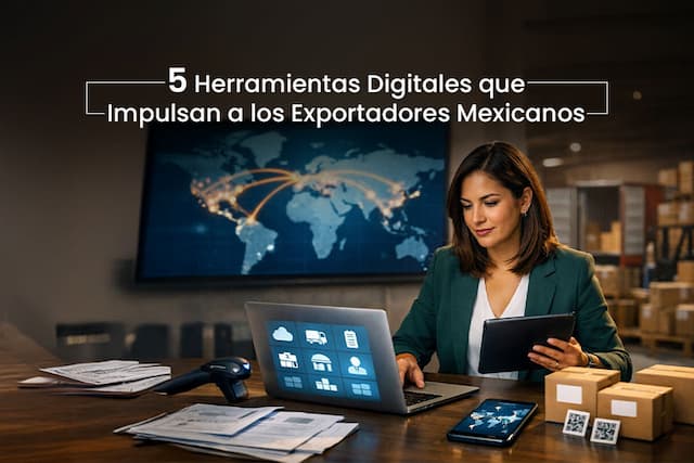 Cinco herramientas digitales que ayudan a los exportadores en México a competir globalmente