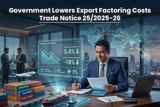 Government Lowers Export Factoring Costs: Trade Notice 25/2025-26