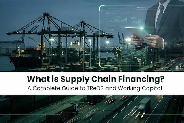 What is Supply Chain Financing? A Complete Guide to TReDS and Working Capital