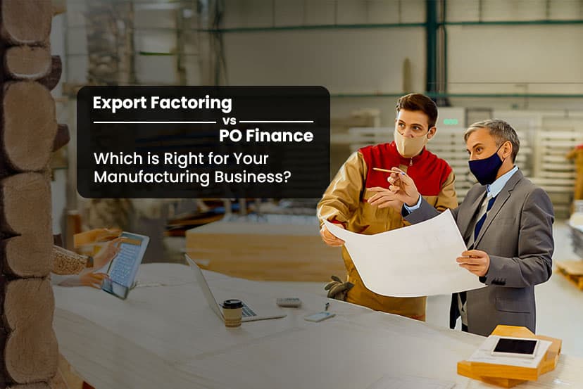 Export Factoring vs. PO Finance: Which is Right for Your Manufacturing Business?