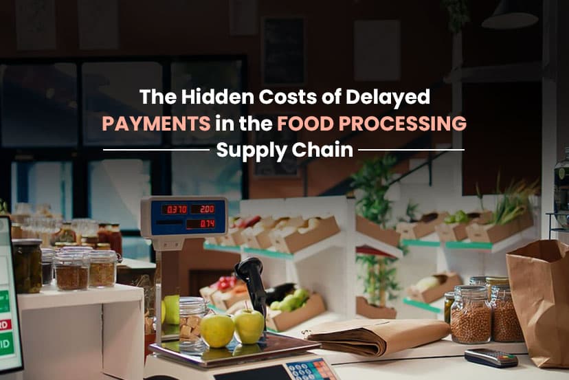 The Hidden Costs of Delayed Payments in the Food Processing Supply Chain