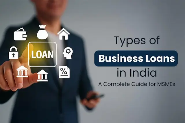 Types of Business Loans in India: The MSME Guide to Smarter Financing