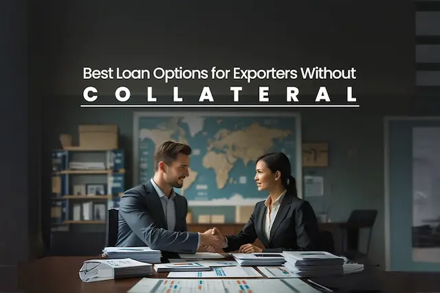 Best Loan Options for Exporters Without Collateral