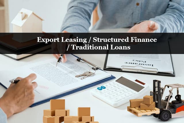 Export Leasing vs. Structured Finance vs. Traditional Loans: What’s Right for Your Business