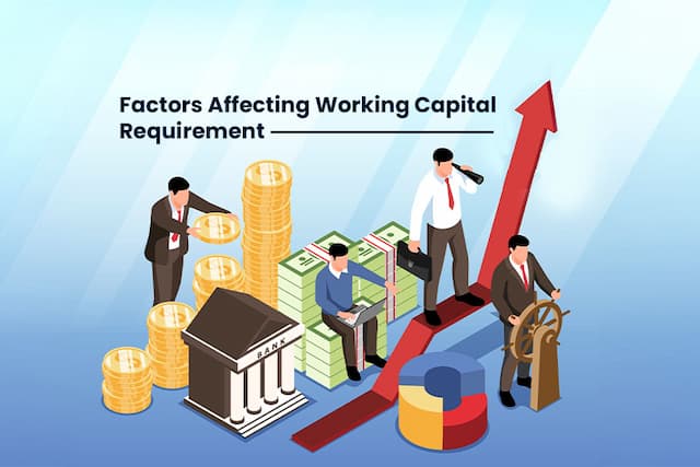 Factors Affecting Working Capital Requirement