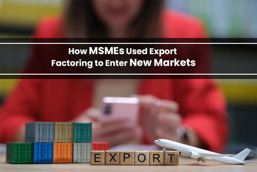 How MSMEs Used Export Factoring to Enter New Markets
