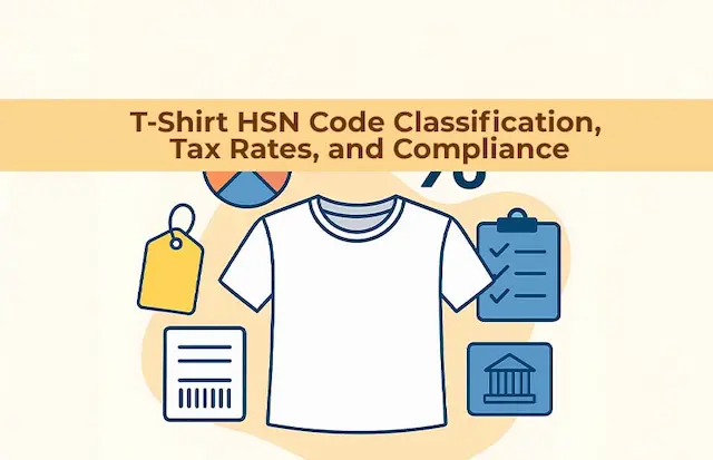 T-Shirt HSN Code Explained: Classification, Tax Rates, and Compliance