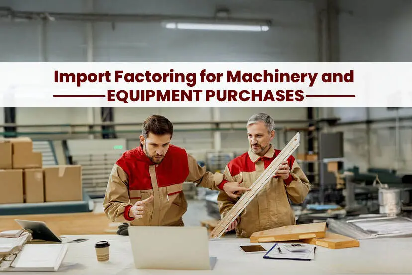 Import Factoring for Machinery and Equipment Purchases