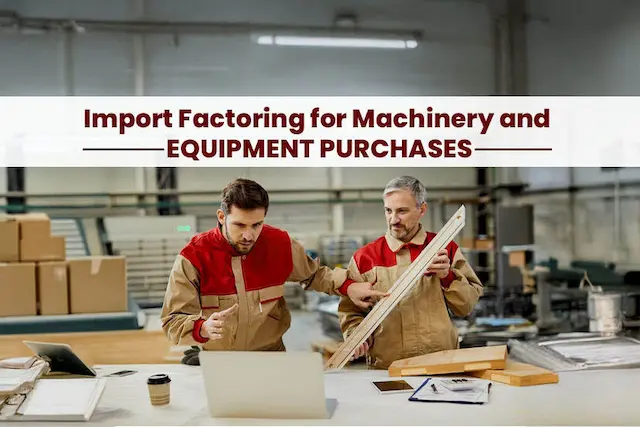 Import Factoring for Machinery and Equipment Purchases
