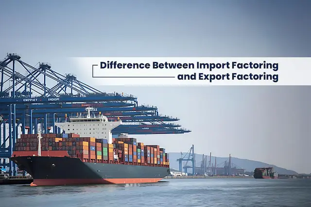 Difference Between Import Factoring and Export Factoring