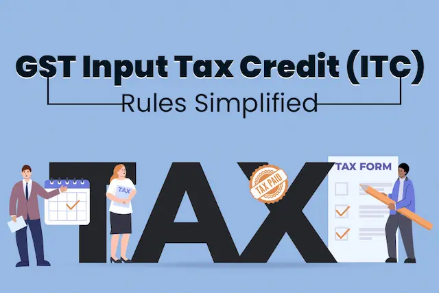 GST Input Tax Credit (ITC) Rules Simplified