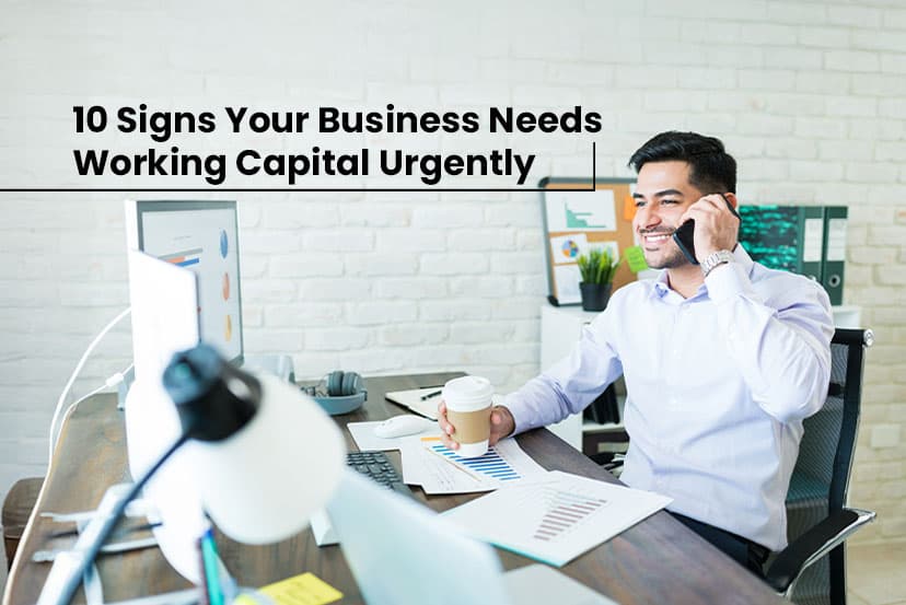 10 Signs Your Business Needs Working Capital Urgently