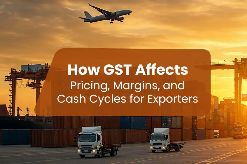 How GST Affects Pricing, Margins, and Cash Cycles for Exporters?