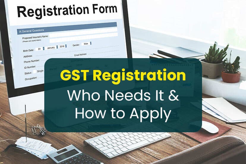 GST Registration Guide: Who Needs It and How to Apply