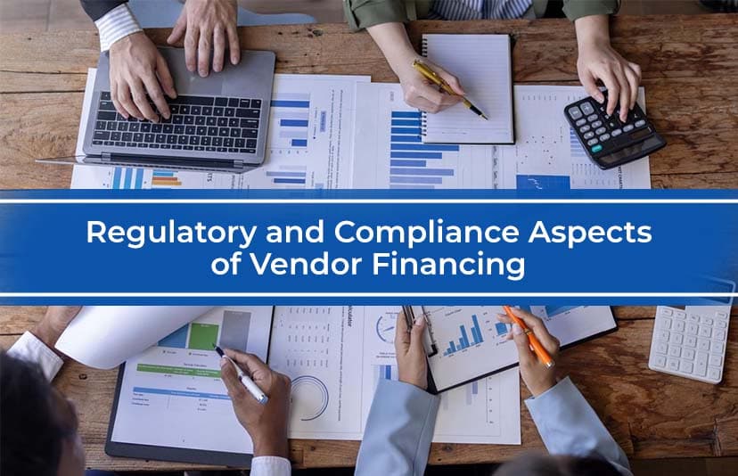 Regulatory and Compliance Aspects of Vendor Financing
