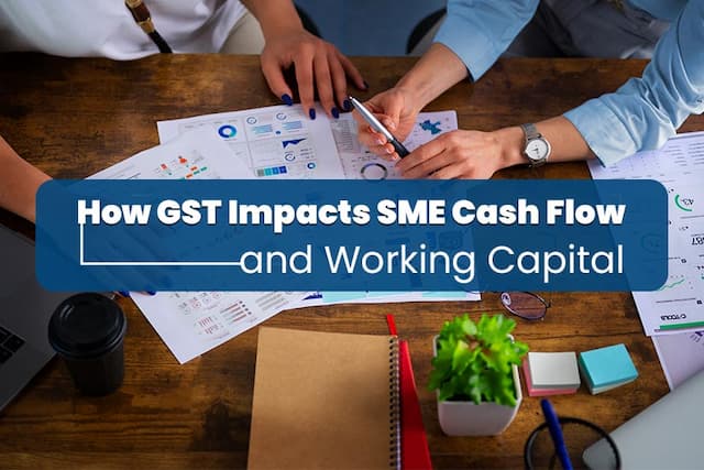 Impact of Goods and Services Tax on SME Cash Flow and Working Capital
