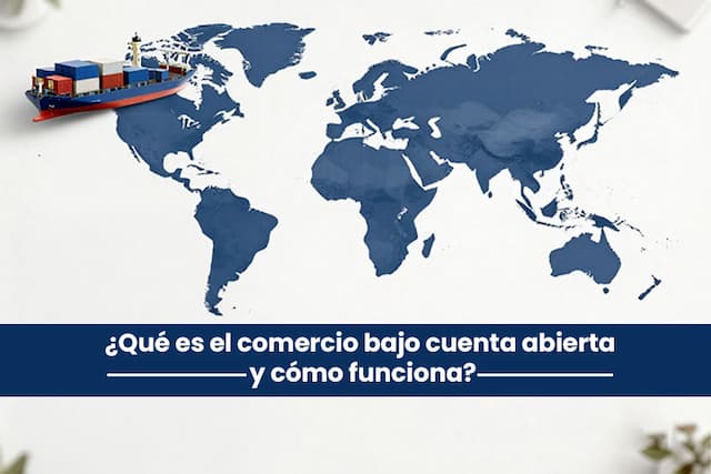 Cuenta Abierta en el Comercio Internacional: Significado, Proceso y Principales Beneficios