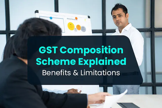 GST Composition Scheme Explained: Benefits and Limitations