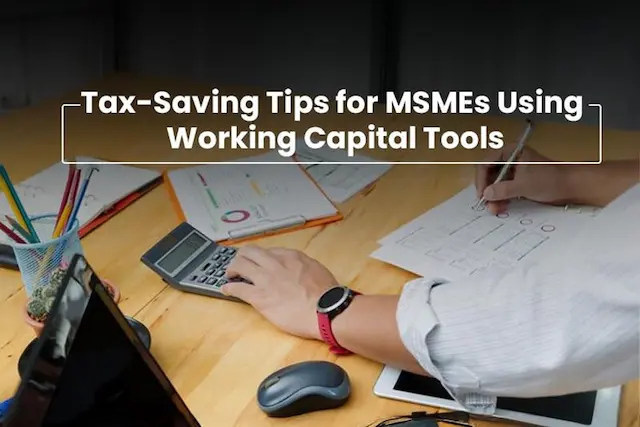 Tax-Saving Tips for MSMEs Using Working Capital Tools