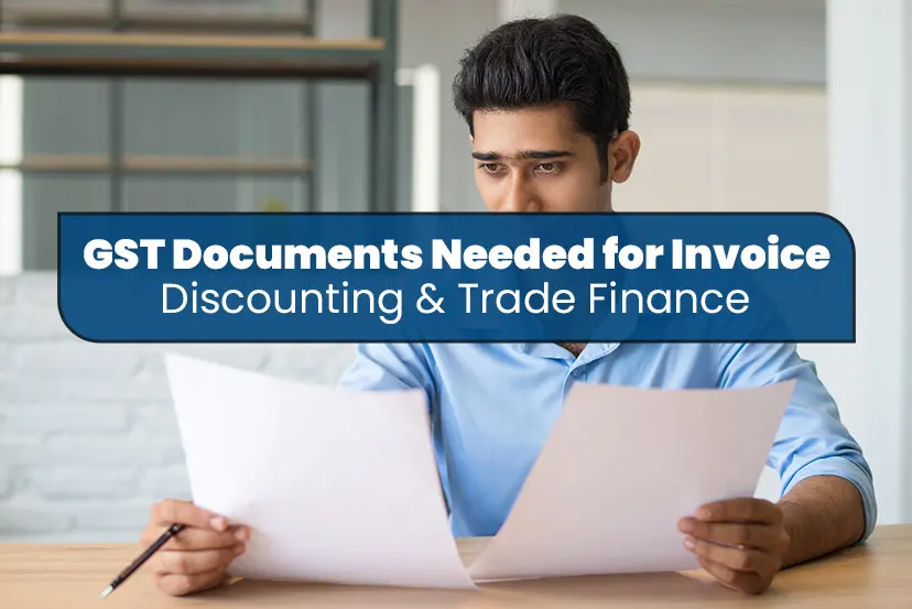 GST Documents Needed for Invoice Discounting And Trade Finance