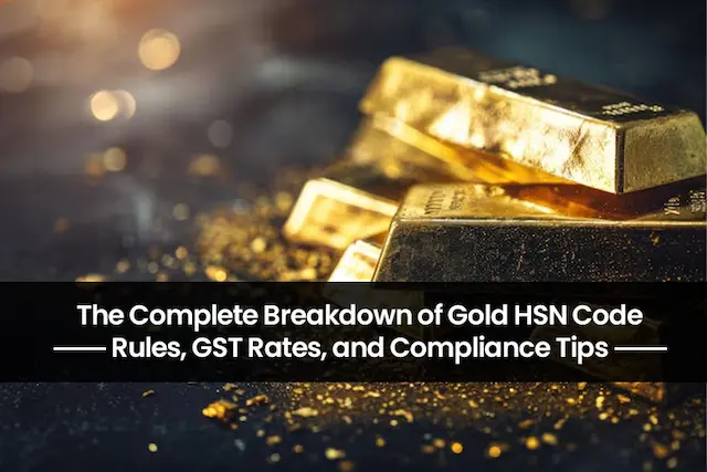 Gold HSN Code: Rules, GST Rates, and Compliance Tips