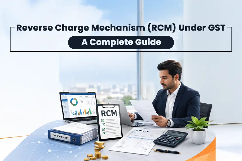 Reverse Charge Mechanism (RCM) Under GST: A Complete Guide