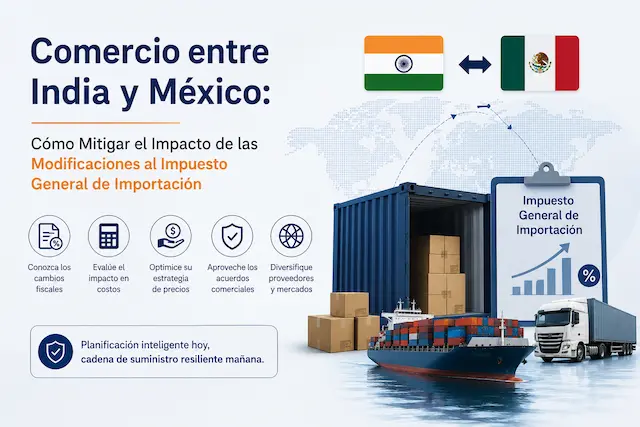 Comercio Entre India Y México: Cómo Mitigar El Impacto De Las Modificaciones Al Impuesto General De Importación