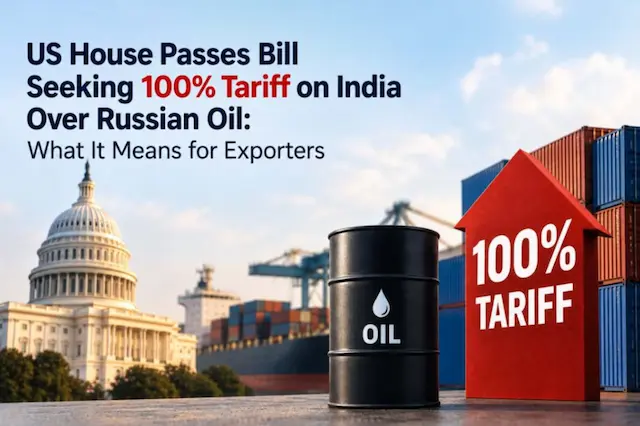 US House Passes Bill Seeking 100% Tariff on India Over Russian Oil: What It Means for Exporters